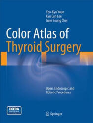 Color Atlas of Thyroid Surgery - Yeo-Kyu Youn, Kyu Eun Lee, June Young Choi (ISBN: 9783662524275)