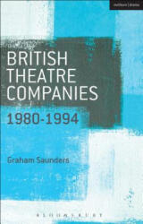 British Theatre Companies: 1980-1994 - Graham Saunders (ISBN: 9781408175484)