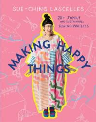 Making Happy Things - LASCELLES SUE CHING (ISBN: 9781761450617)