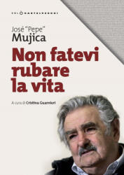 Non fatevi rubare la vita - José Pepe/ Mujica (2019)