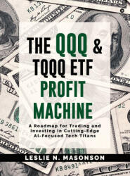 The QQQ and TQQQ ETF Profit Machine - Leslie N. Masonson (2025)