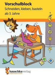 Bloc preșcolar - decupat, lipit, meșterit de la 5 ani, bloc A5 (ISBN: 9783881006187)