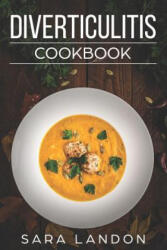 Diverticulitis Cookbook: Easy and Delicious Recipes for Clear Liquid, Full Liquid, Low Fiber and Maintenance Stage for the Diverticulitis Diet - Sara Landon (ISBN: 9781728932163)