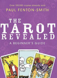 The Tarot Revealed - Paul Fenton-Smith (ISBN: 9781741752595)
