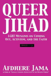 Queer Jihad: LGBT Muslims on Coming Out, Activism, and the Faith - Afdhere Jama (ISBN: 9780983716167)