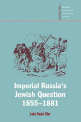 Imperial Russia's Jewish Question, 1855-1881 - John Doyle Klier (ISBN: 9780521023818)