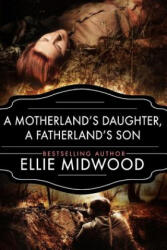 A Motherland's Daughter, A Fatherland's Son: A WWII Novel - Melody Simmons, Alexandra Johns, Ellie Midwood (ISBN: 9781986277242)