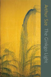 Ginkgo Light - Arthur Sze (ISBN: 9781556592997)