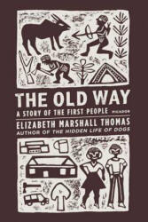 The Old Way: A Story of the First People - Elizabeth Marshall Thomas (ISBN: 9780312427283)