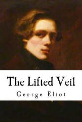The Lifted Veil - George Eliot (ISBN: 9781535156264)