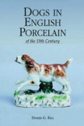 Dogs in English Porcelain of the 19th Century - Dennis G. Rice (ISBN: 9781851493906)