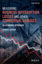Measuring Business Interruption Losses and Other Commercial Damages - An Economic Approach. - Patrick A. Gaughan (ISBN: 9781119647911)