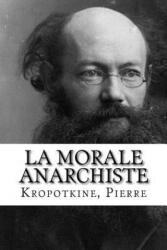 La Morale anarchiste - Kropotkine Pierre, Mybook (ISBN: 9781985639386)