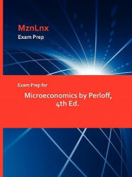 Exam Prep for Microeconomics by Perloff, 4th Ed. - Perloff (ISBN: 9781428871953)