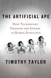 The Artificial Ape: How Technology Changed the Course of Human Evolution (ISBN: 9780230617636)