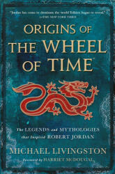 Origins of the Wheel of Time: The Legends and Mythologies That Inspired Robert Jordan - Harriet Mcdougal (2023)