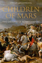 Children of Mars The Origins of Rome's Empire (ISBN: 9780197584972)