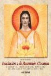 Iniciación a la ascensión cósmica : oraciones, invocaciones, rituales, arcángeles y palabras maestras - Ulrike Hinrichs, Luciano Elizaincín-Arrarás (2007)