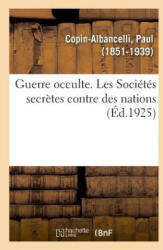 Guerre Occulte. Les Societes Secretes Contre Des Nations - COPIN-ALBANCELLI-P (2018)