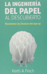 La ingeniería del papel al descubierto : desvelamos las técnicas del pop-up - Keith Finch, Juan José Llanos Collado (2013)