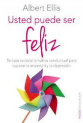 Usted puede ser feliz : terapia racional emotiva conductual para superar la ansiedad y la depresión - Albert Ellis, Yolanda Gómez Ramírez (2014)