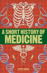 A Short History of Medicine - Steve Parker (2019)
