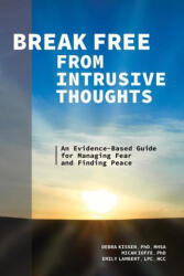 Break Free from Intrusive Thoughts: An Evidence-Based Guide for Managing Fear and Finding Peace - Micah Ioffe, Emily Lambert (2021)
