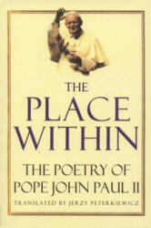 The Place Within: The Poetry of Pope John Paul II - John Paul II, Pope John Paul II, Karol Woytila (1994)