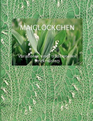 Maigloeckchen - Variationen eines traditionellen Strickmusters - Dorothea Fischer (2005)