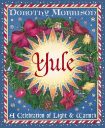 Yule: A Celebration of Light & Warmth - Dorothy Morrison, Kate Thomsson (ISBN: 9781567184969)