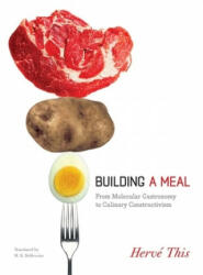 Building a Meal: From Molecular Gastronomy to Culinary Constructivism (ISBN: 9780231144667)