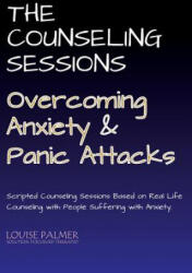The Counseling Sessions - Overcoming Anxiety and Panic Attacks - Louise Palmer (ISBN: 9781074951122)