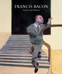 Francis Bacon: France And Monaco - Martin Harrison (2017)