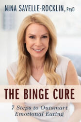 The Binge Cure: 7 Steps to Outsmart Emotional Eating - Nina Savelle-Rocklin (2019)