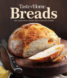 Taste of Home Breads: 100 Oven-Fresh Loaves, Rolls, Biscuits and More - Taste of Home (ISBN: 9781621456964)