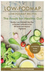 Low-Fodmap: Low-Fodmap Recipes: Healthy Low-Fodmap Diet Plan & Recipes Cookbook to Get Ibs Relief and Improve Digestions, the Food - Warawaran Roongruangsri (ISBN: 9781530874729)