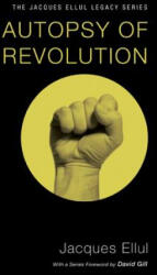 Autopsy of Revolution - Jacques Ellul, Patricia Wolf (ISBN: 9781606089774)
