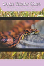 Corn Snake Care: The Complete Guide to Caring for and Keeping Corn Snakes as Pets - Tabitha Jones (ISBN: 9781799032854)
