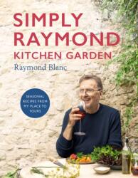 Simply Raymond Kitchen Garden - Raymond Blanc (ISBN: 9781472293824)