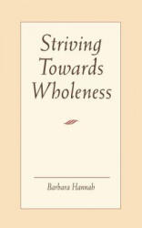 Striving Towards Wholeness - Barbara Hannah (ISBN: 9781888602135)