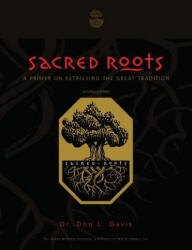 Sacred Roots: A Primer on Retrieving the Great Tradition - Dr Don L Davis (ISBN: 9781451520484)