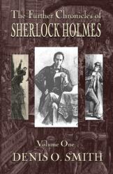 Further Chronicles of Sherlock Holmes - Volume 1 - DENIS O. SMITH (ISBN: 9781787053205)