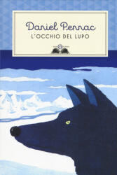 L'occhio del lupo - Daniel Pennac, P. Cardoni, D. Ziliotto (ISBN: 9788893810746)