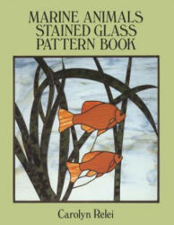 Marine Animals Stained Glass Pattern Book - Carolyn Relei (ISBN: 9780486270166)