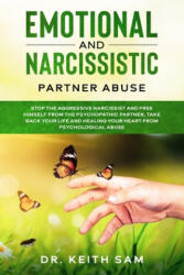 Emotional and Narcissistic Partner Abuse: stop the aggressive narcissist and free himself from the psychopathic partner, take back your life and heali - Keith Sam (ISBN: 9781659288971)