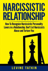 Narcissistic Relationship: How To Recognize Narcissistic Personality Lovers in a Relationship. Don't Let Narcissists Abuse and Torture You. Recov - Theresa Shahida, Levine Tatkin (ISBN: 9781073813353)