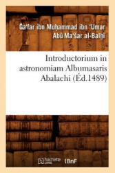 Introductorium in Astronomiam Albumasaris Abalachi (ISBN: 9782012674073)