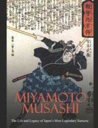 Miyamoto Musashi: The Life and Legacy of Japan's Most Legendary Samurai - Charles River Editors (2020)
