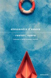 Resisti, cuore. L'Odissea e l'arte di essere mortali - Alessandro D'Avenia (ISBN: 9788804781653)