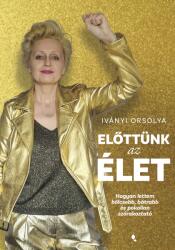 Előttünk az élet - Hogyan lettem bölcsebb, bátrabb és pokolian szórakoztató (ISBN: 9789636871949)